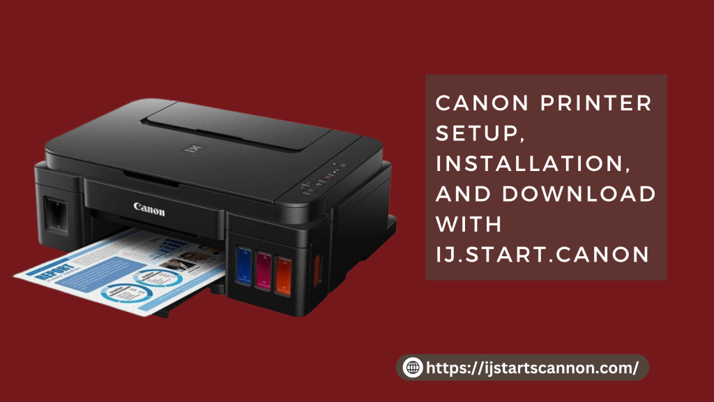 Canon Printer Setup, Installation, and Download with&nbsp;ij.start.cannon