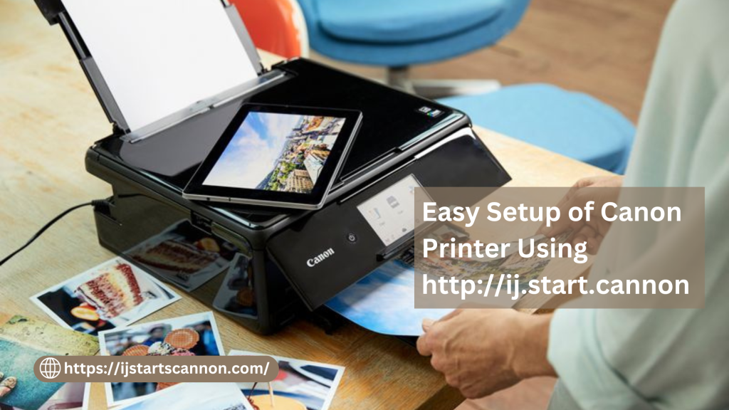 Easy Setup of Canon Printer Using http://ij.start.cannon
