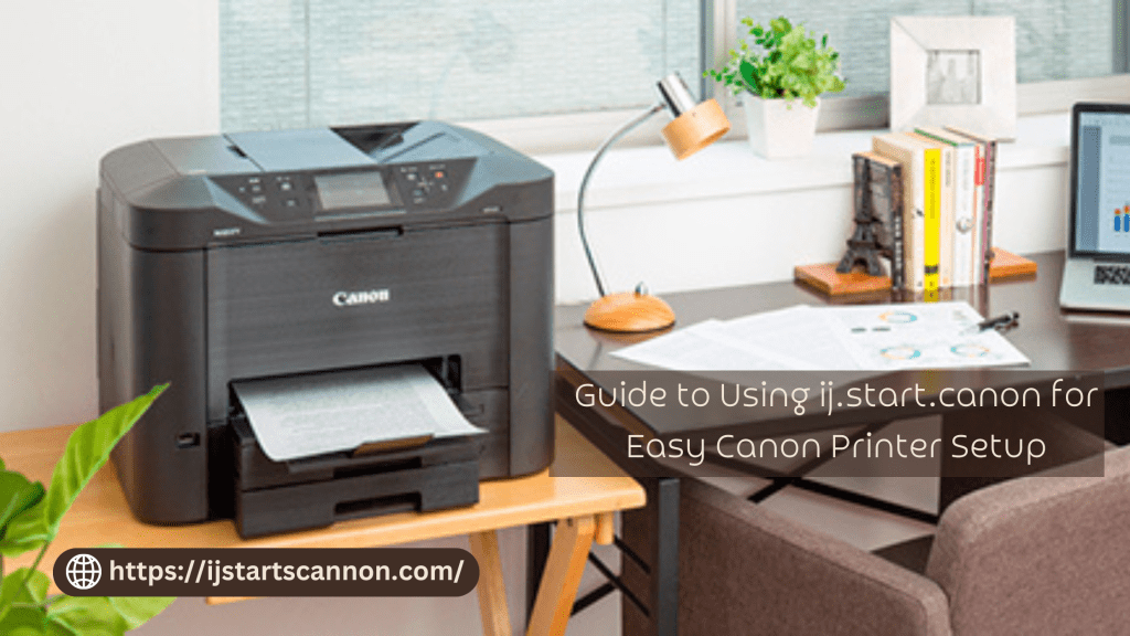 Guide to Using ij.start.canon for Easy Canon Printer&nbsp;Setup
