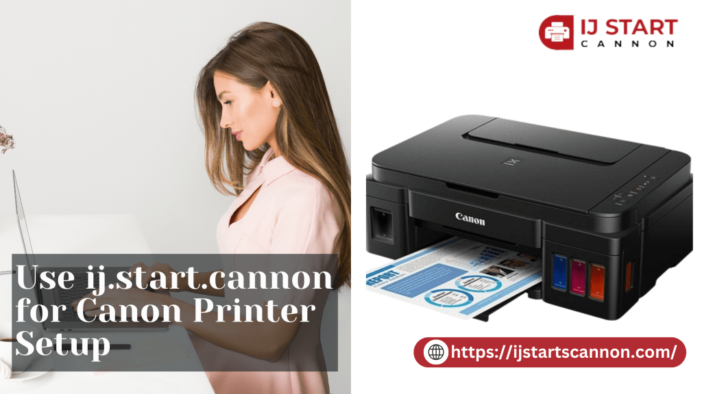 Use ij.start.cannon for Canon Printer&nbsp;Setup