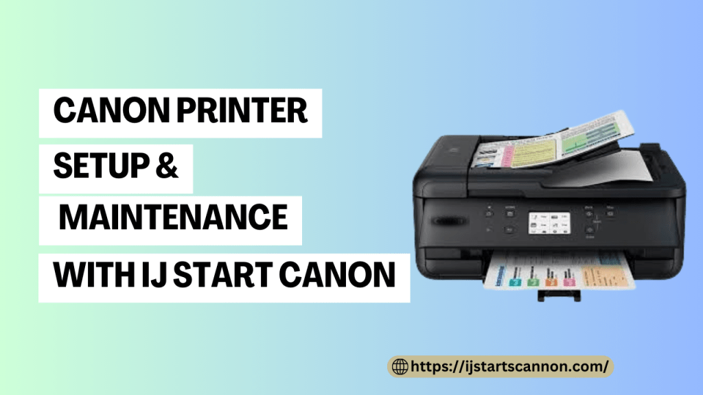 Canon Printer Setup & Maintenance with IJ Start&nbsp;Canon