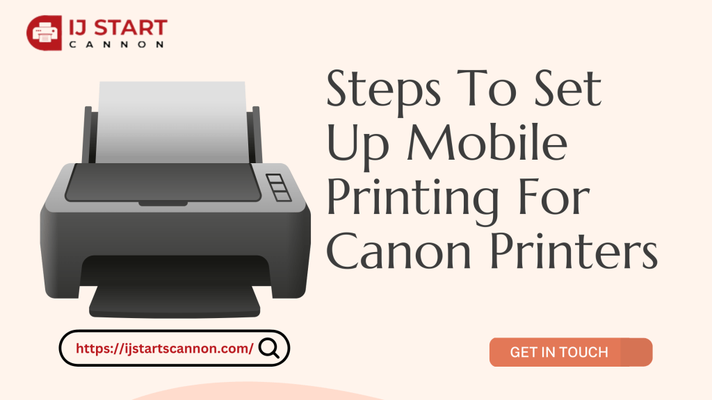 Steps To Set Up Mobile Printing For Canon&nbsp;Printers